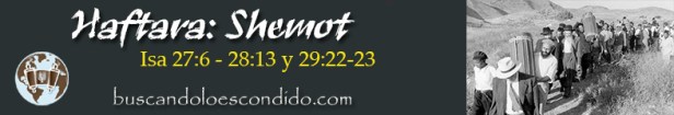 13.Haftara Shemot Isa 27-6 a 28-13  y  29-22 a 23