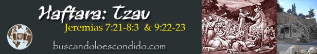 25. Haftara Tzav  Jeremias  7-21 a 8-3 y  9-22 a 23