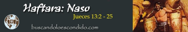 35. Haftara  Naso  Jueces 13- 2 a 25   Profetas_Los Libros Sellados