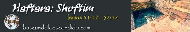 48.  Shoftim  Isaias 51-12 a 52-12   Profetas_Los Libros Sellados